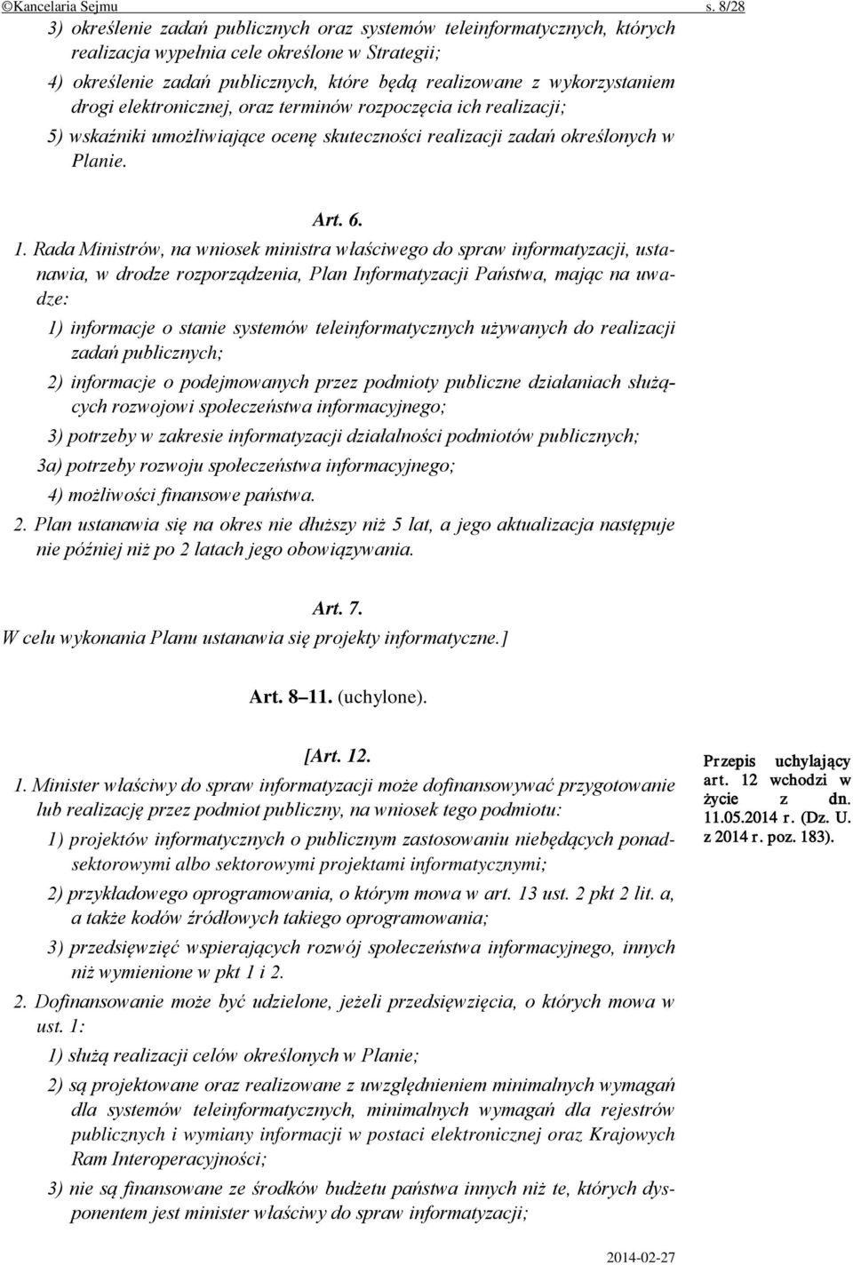 wykorzystaniem drogi elektronicznej, oraz terminów rozpoczęcia ich realizacji; 5) wskaźniki umożliwiające ocenę skuteczności realizacji zadań określonych w Planie. Art. 6. 1.