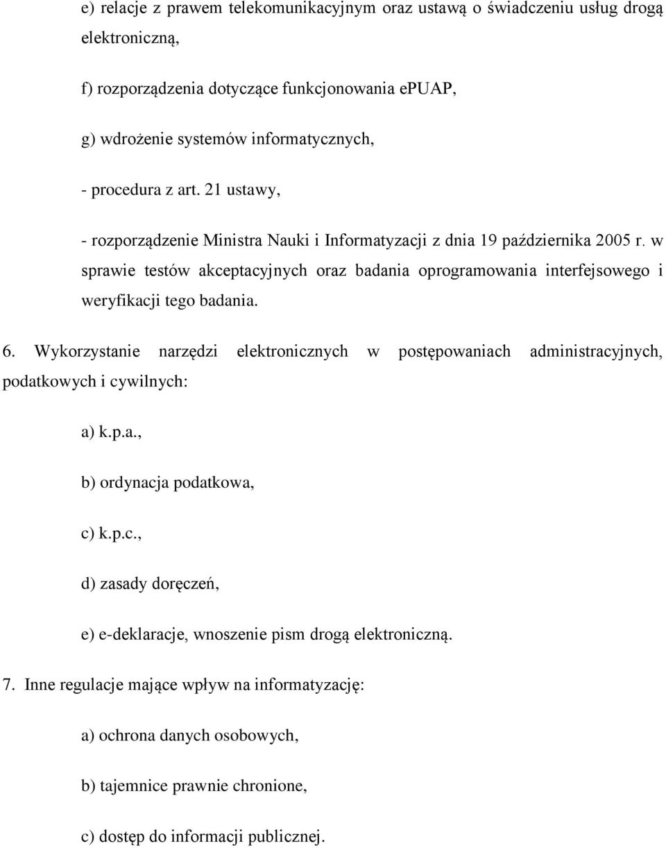 w sprawie testów akceptacyjnych oraz badania oprogramowania interfejsowego i weryfikacji tego badania. 6.