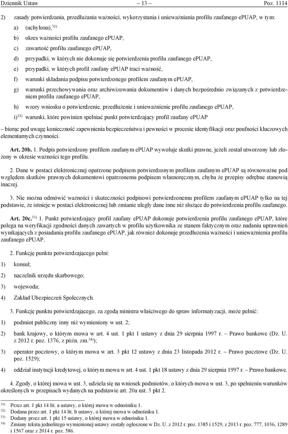 zaufanego epuap, d) przypadki, w których nie dokonuje się potwierdzenia profilu zaufanego epuap, e) przypadki, w których profil zaufany epuap traci ważność, f) warunki składania podpisu