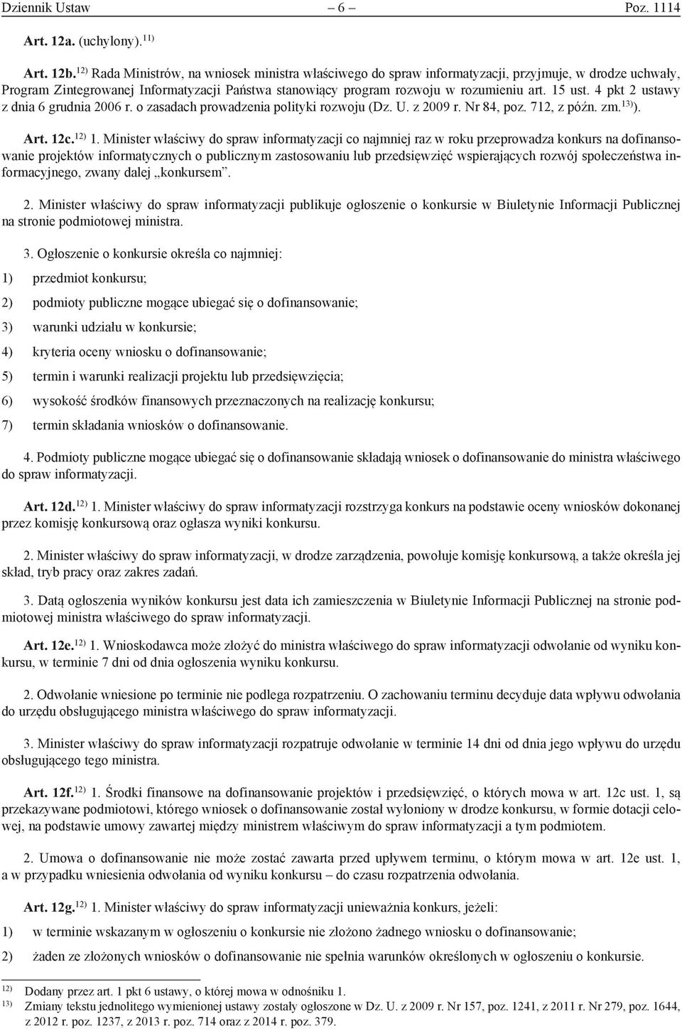 15 ust. 4 pkt 2 ustawy z dnia 6 grudnia 2006 r. o zasadach prowadzenia polityki rozwoju (Dz. U. z 2009 r. Nr 84, poz. 712, z późn. zm. 13) ). Art. 12c. 12) 1.