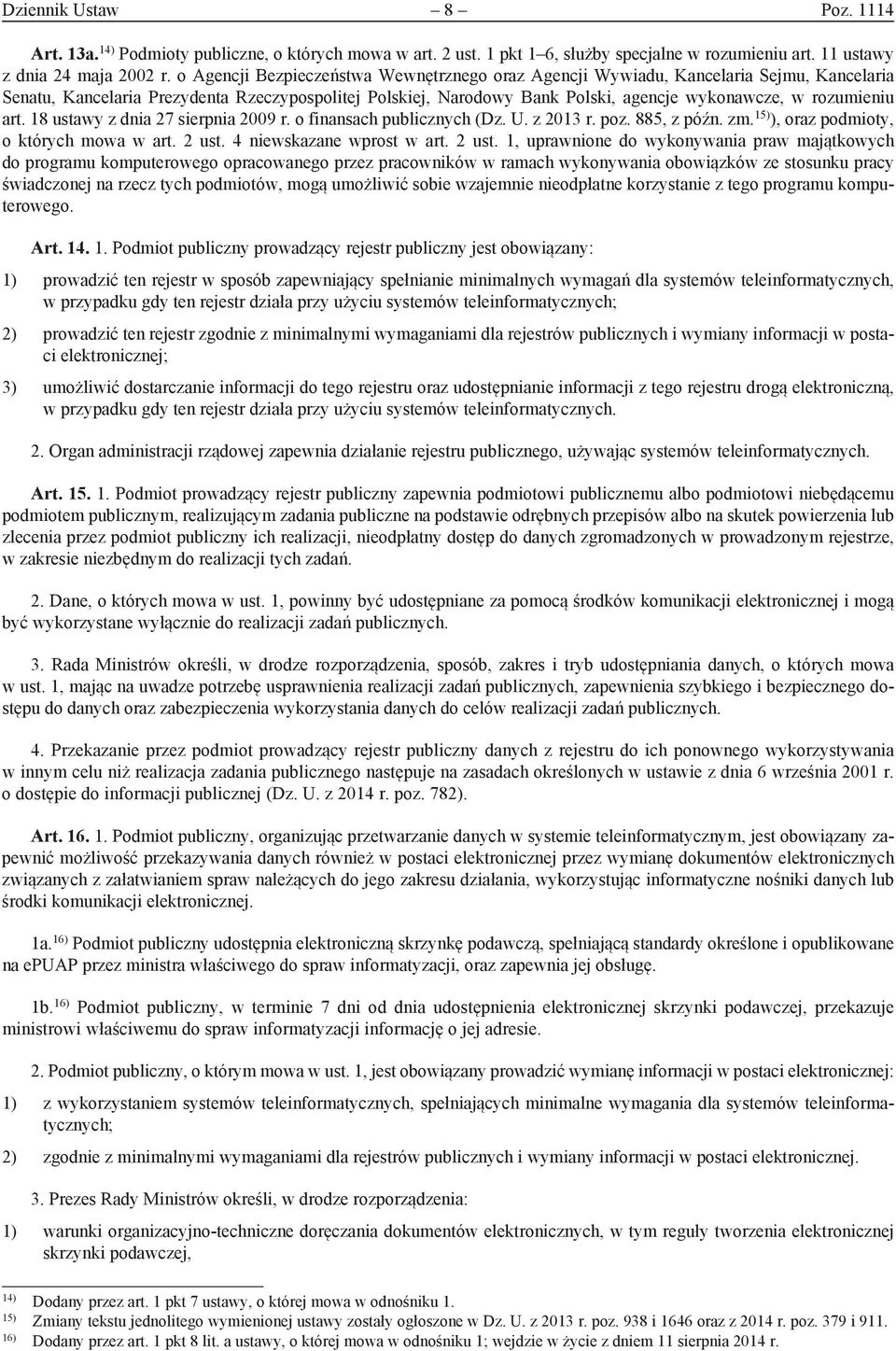 rozumieniu art. 18 ustawy z dnia 27 sierpnia 2009 r. o finansach publicznych (Dz. U. z 2013 r. poz. 885, z późn. zm. 15) ), oraz podmioty, o których mowa w art. 2 ust. 4 niewskazane wprost w art.