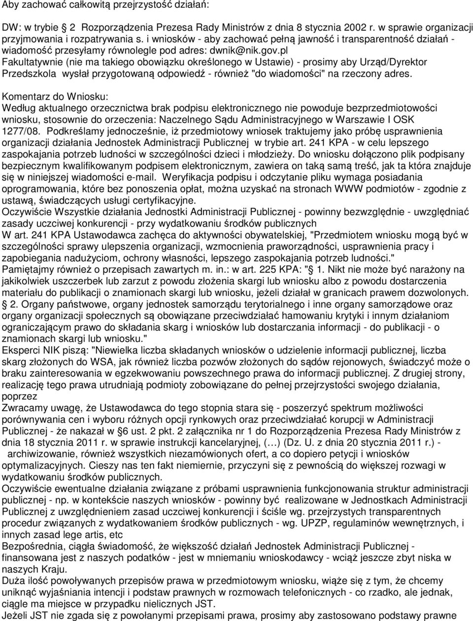 pl Fakultatywnie (nie ma takiego obowiązku określonego w Ustawie) - prosimy aby Urząd/Dyrektor Przedszkola wysłał przygotowaną odpowiedź - również "do wiadomości" na rzeczony adres.