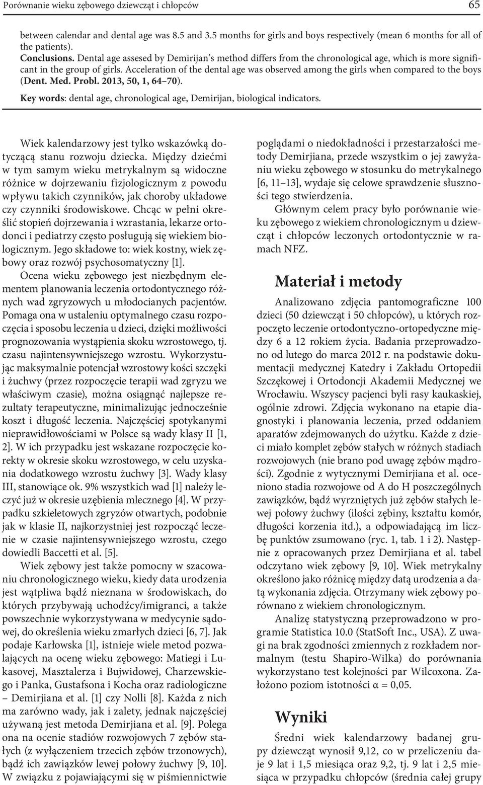 Acceleration of the dental age was observed among the girls when compared to the boys (Dent. Med. Probl. 2013, 50, 1, 64 70).