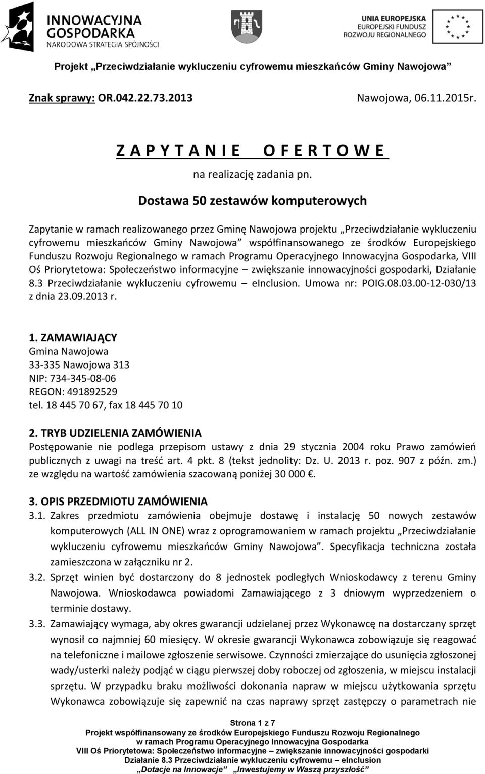 ze środków Europejskiego Funduszu Rozwoju Regionalnego, VIII Oś Priorytetowa: Społeczeństwo informacyjne zwiększanie innowacyjności gospodarki, Działanie 8.