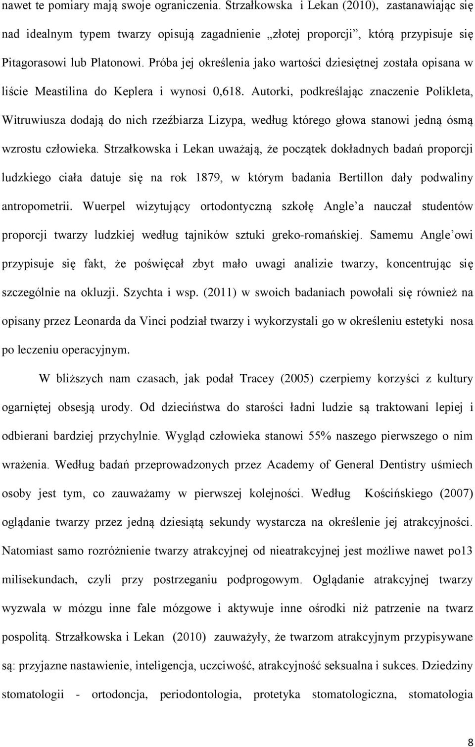 Próba jej określenia jako wartości dziesiętnej została opisana w liście Meastilina do Keplera i wynosi 0,618.