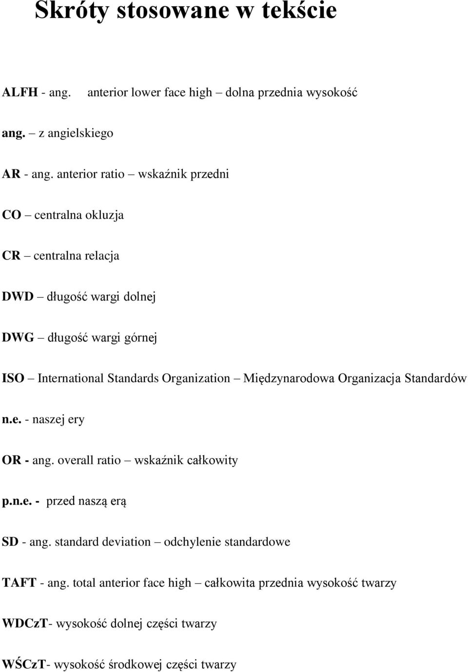 Organization Międzynarodowa Organizacja Standardów n.e. - naszej ery OR - ang. overall ratio wskaźnik całkowity p.n.e. - przed naszą erą SD - ang.