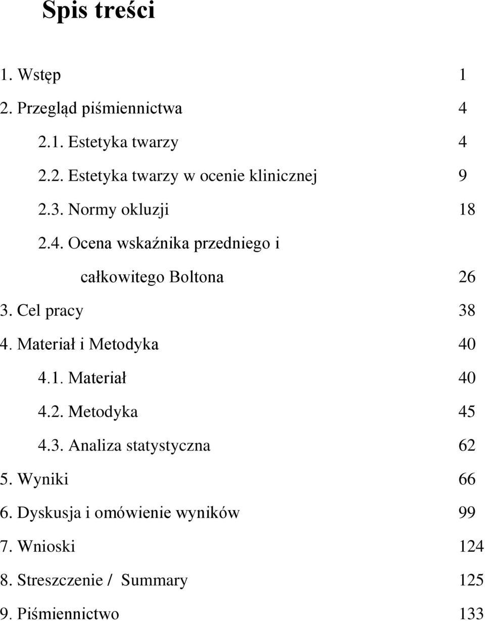 Materiał i Metodyka 40 4.1. Materiał 40 4.2. Metodyka 45 4.3. Analiza statystyczna 62 5. Wyniki 66 6.