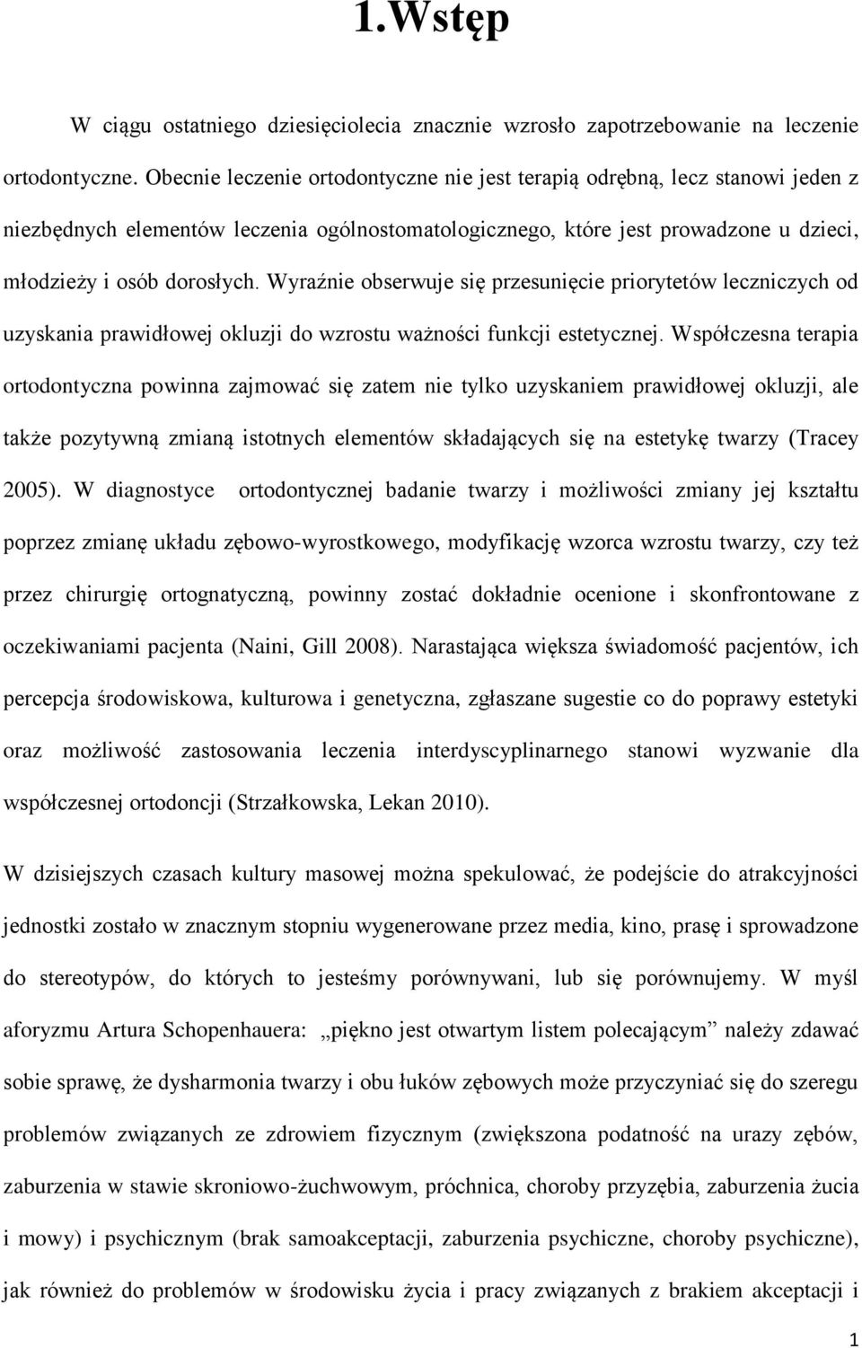 Wyraźnie obserwuje się przesunięcie priorytetów leczniczych od uzyskania prawidłowej okluzji do wzrostu ważności funkcji estetycznej.