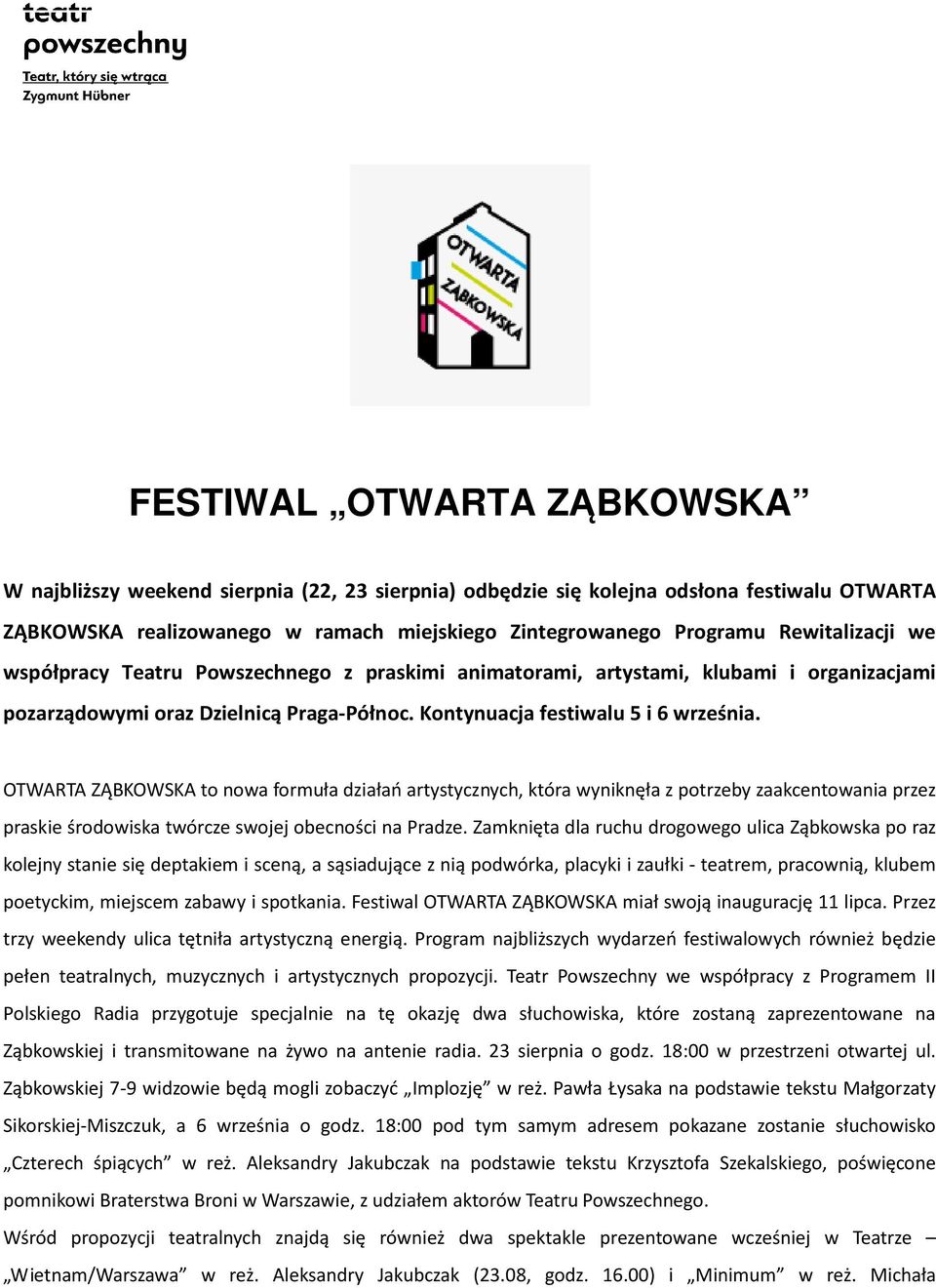 OTWARTA ZĄBKOWSKA to nowa formuła działań artystycznych, która wyniknęła z potrzeby zaakcentowania przez praskie środowiska twórcze swojej obecności na Pradze.