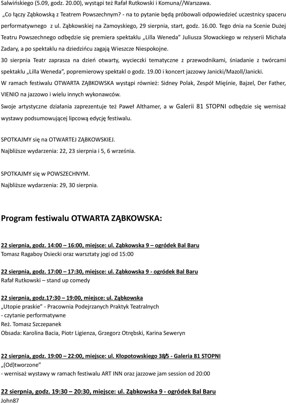 Tego dnia na Scenie Dużej Teatru Powszechnego odbędzie się premiera spektaklu Lilla Weneda Juliusza Słowackiego w reżyserii Michała Zadary, a po spektaklu na dziedzińcu zagają Wieszcze Niespokojne.