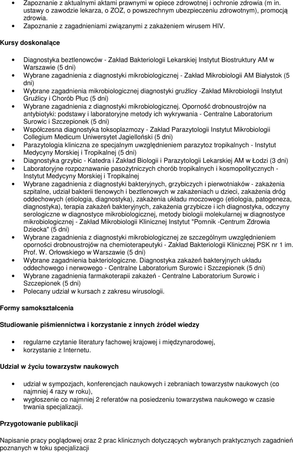 Kursy doskonalące Diagnostyka beztlenowców - Zakład Bakteriologii Lekarskiej Instytut Biostruktury AM w Warszawie (5 dni) Wybrane zagadnienia z diagnostyki mikrobiologicznej - Zakład Mikrobiologii AM