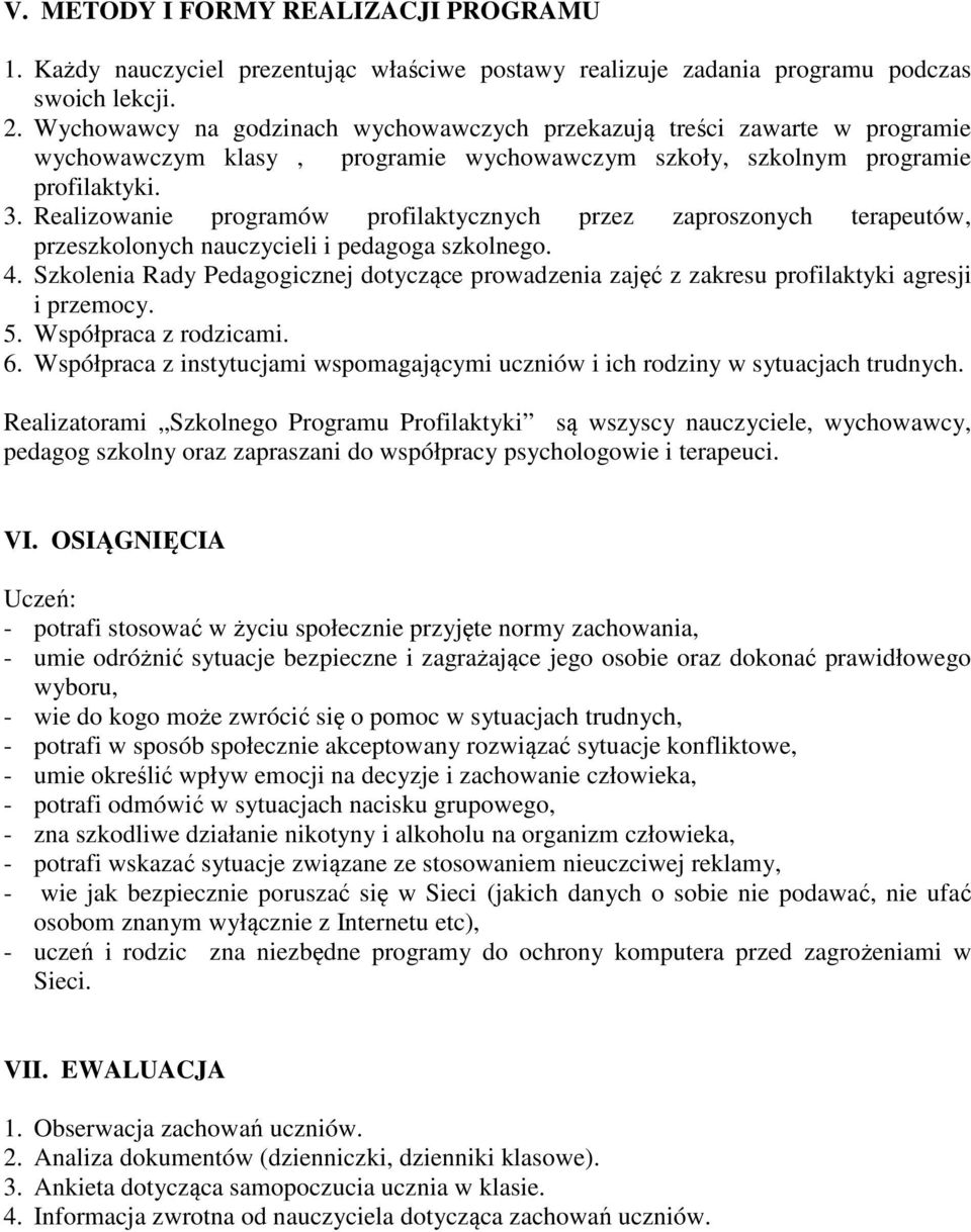 Realizowanie programów profilaktycznych przez zaproszonych terapeutów, przeszkolonych nauczycieli i pedagoga szkolnego. 4.