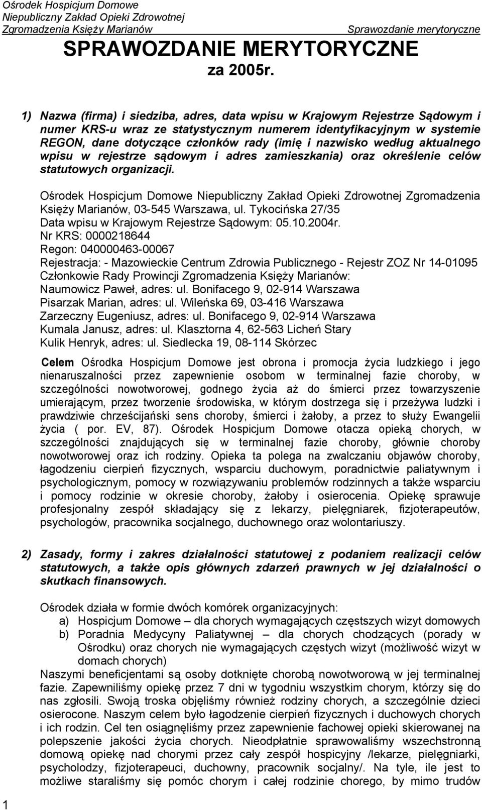 nazwisko według aktualnego wpisu w rejestrze sądowym i adres zamieszkania) oraz określenie celów statutowych organizacji. Ośrodek Hospicjum Domowe Zgromadzenia Księży Marianów, 03-545 Warszawa, ul.