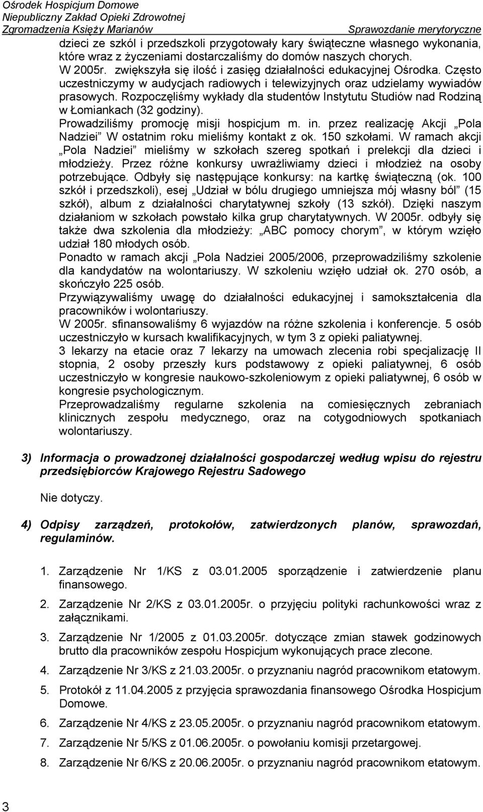 Rozpoczęliśmy wykłady dla studentów Instytutu Studiów nad Rodziną w Łomiankach (32 godziny). Prowadziliśmy promocję misji hospicjum m. in.