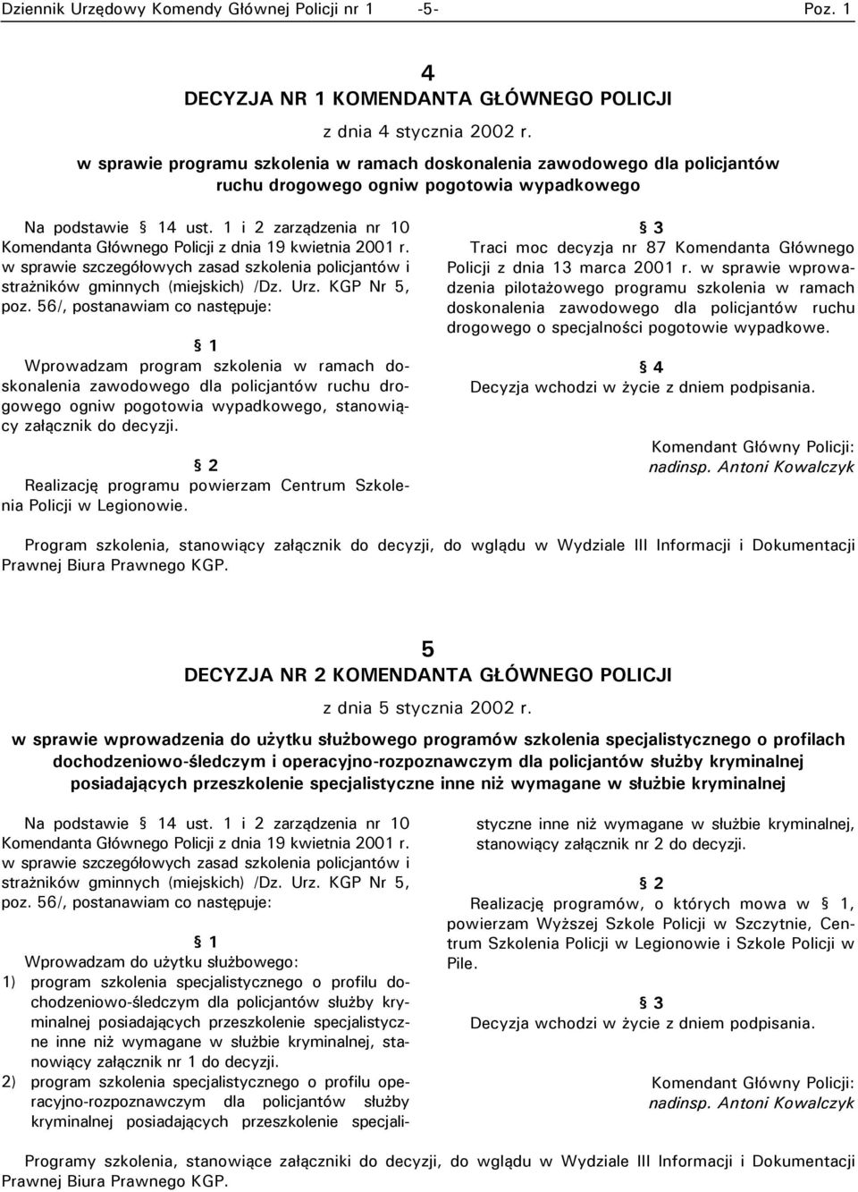 1 i 2 zarządzenia nr 10 Komendanta Głównego Policji z dnia 19 kwietnia 2001 r. w sprawie szczegółowych zasad szkolenia policjantów i strażników gminnych (miejskich) /Dz. Urz. KGP Nr 5, poz.