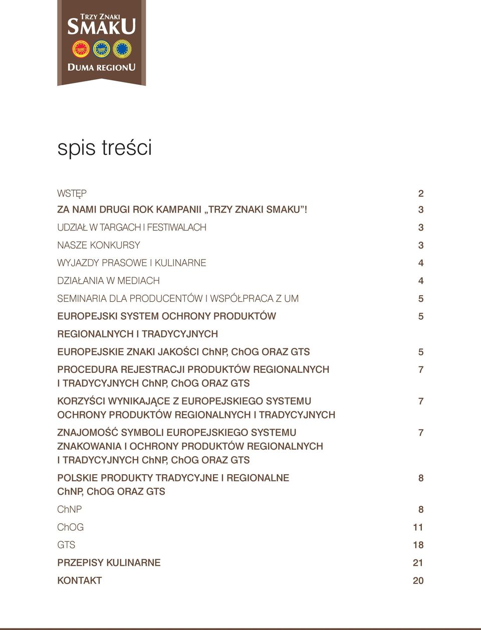 PRODUKTÓW 5 REGIONALNYCH I TRADYCYJNYCH EUROPEJSKIE ZNAKI JAKOŚCI ChNP, ORAZ GTS 5 PROCEDURA REJESTRACJI PRODUKTÓW REGIONALNYCH 7 I TRADYCYJNYCH ChNP, ORAZ GTS KORZYŚCI