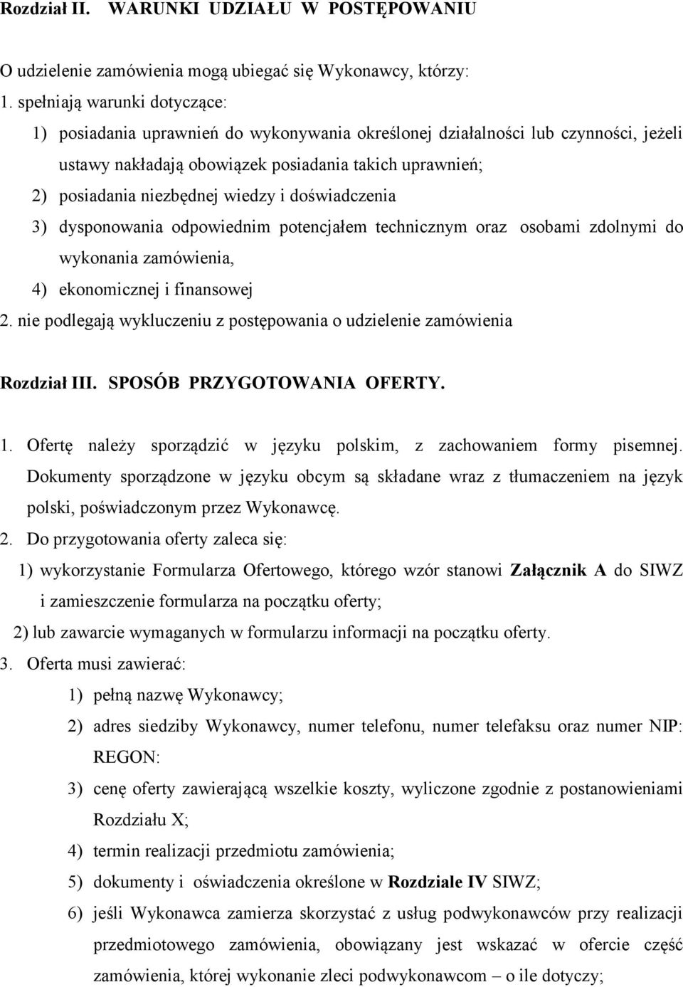 wiedzy i doświadczenia 3) dysponowania odpowiednim potencjałem technicznym oraz osobami zdolnymi do wykonania zamówienia, 4) ekonomicznej i finansowej 2.