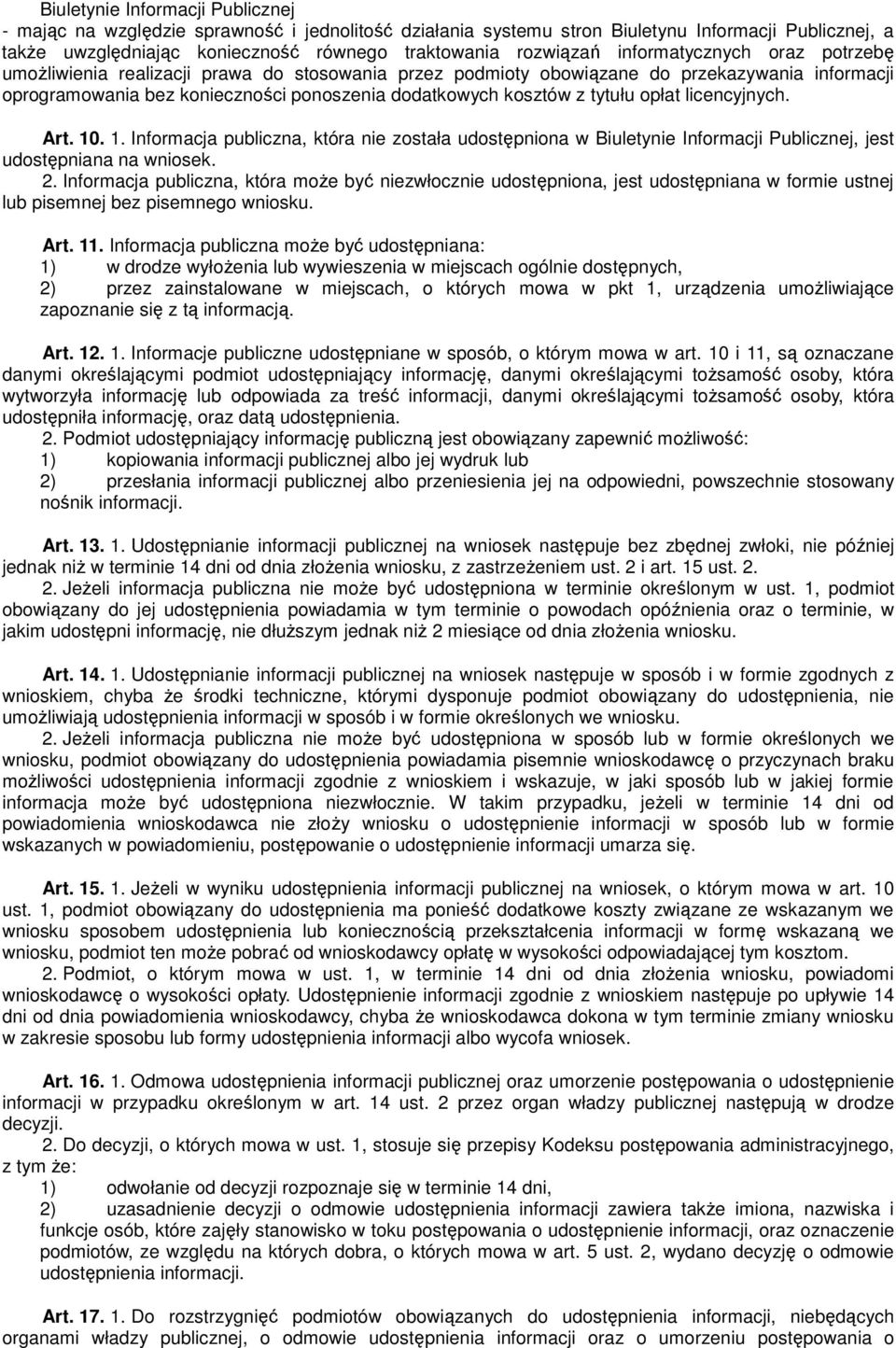 opłat licencyjnych. Art. 10. 1. Informacja publiczna, która nie została udostępniona w Biuletynie Informacji Publicznej, jest udostępniana na wniosek. 2.