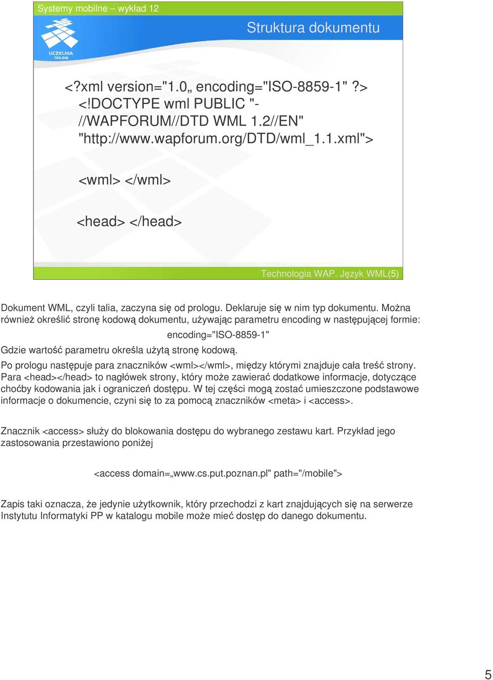 Mona równie okreli stron kodow dokumentu, uywajc parametru encoding w nastpujcej formie: encoding="iso-8859-1" Gdzie warto parametru okrela uyt stron kodow.