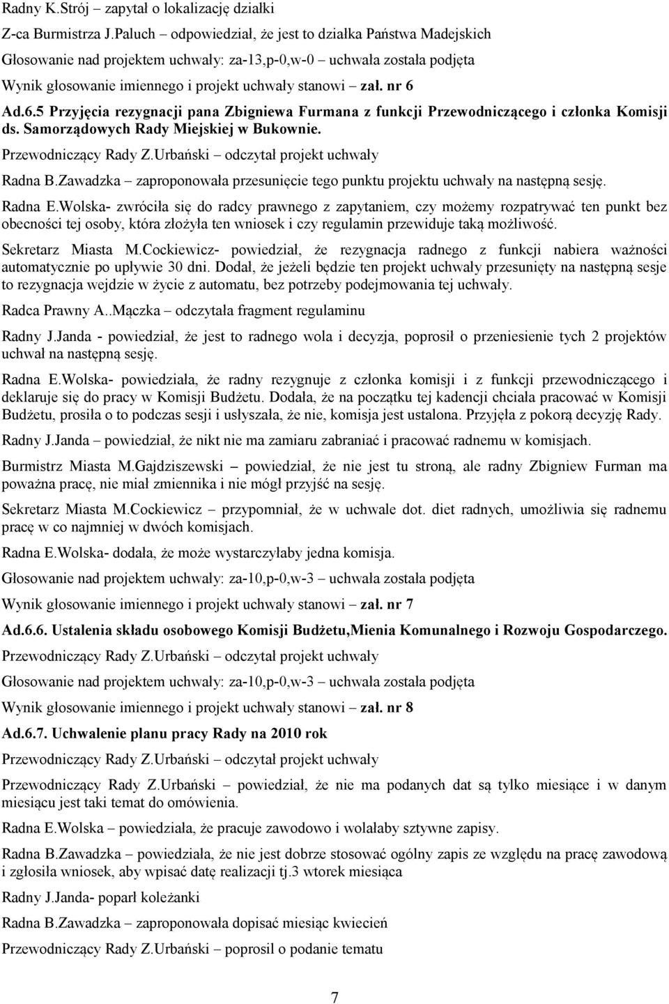 Ad.6.5 Przyjęcia rezygnacji pana Zbigniewa Furmana z funkcji Przewodniczącego i członka Komisji ds. Samorządowych Rady Miejskiej w Bukownie. Przewodniczący Rady Z.