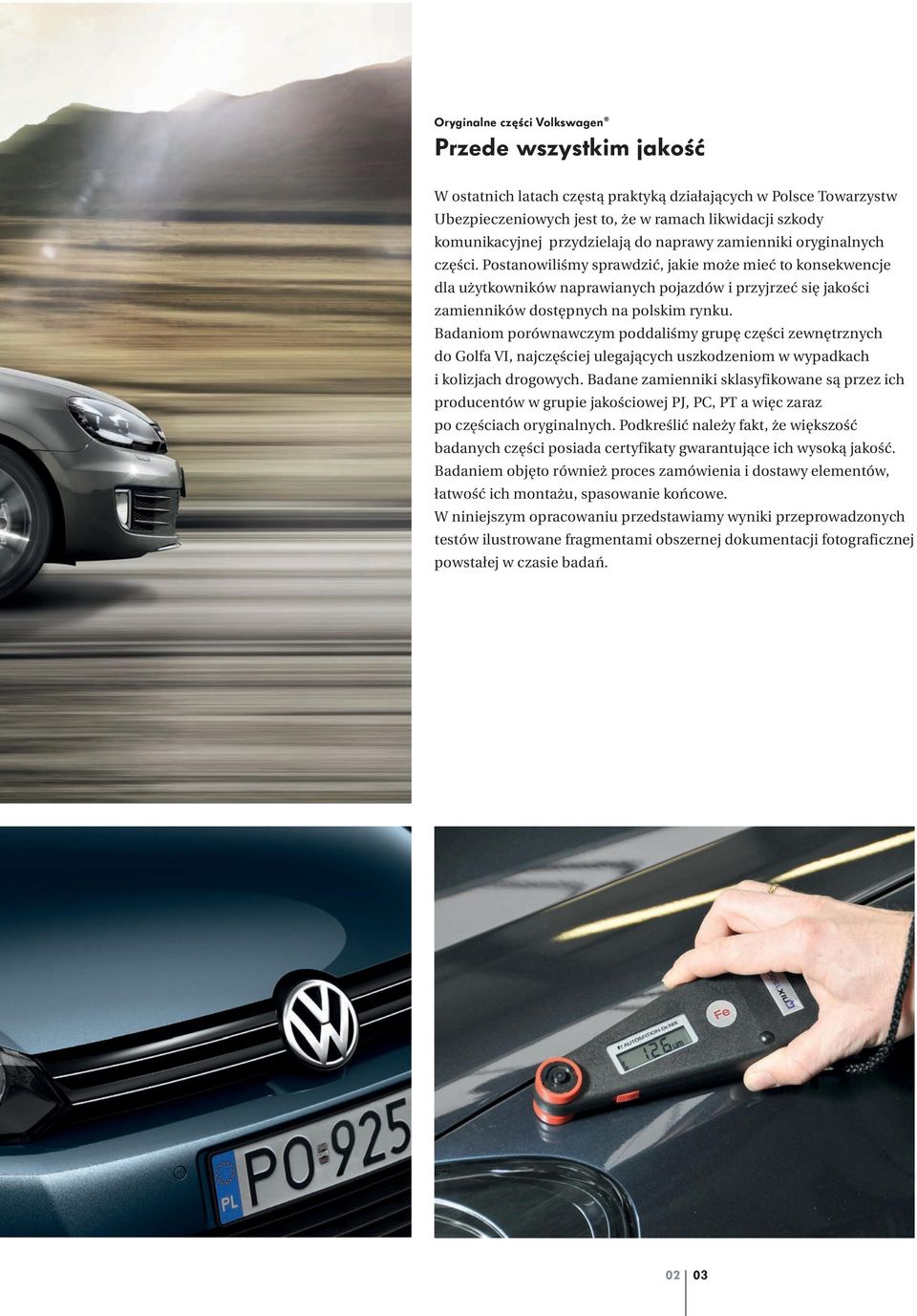 Postanowiliśmy sprawdzić, jakie może mieć to konsekwencje dla użytkowników naprawianych pojazdów i przyjrzeć się jakości zamienników dostępnych na polskim rynku.