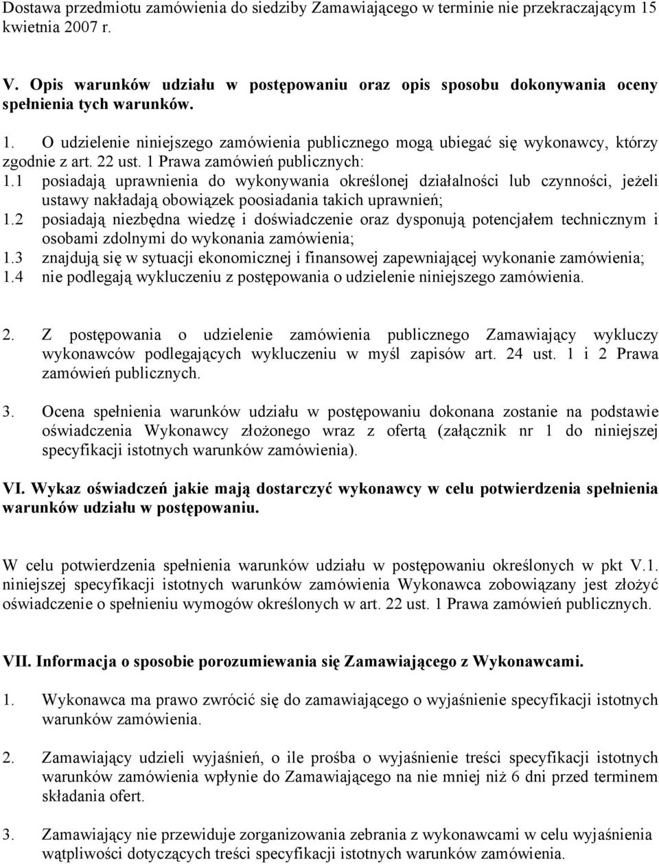 22 ust. 1 Prawa zamówień publicznych: 1.1 posiadają uprawnienia do wykonywania określonej działalności lub czynności, jeżeli ustawy nakładają obowiązek poosiadania takich uprawnień; 1.