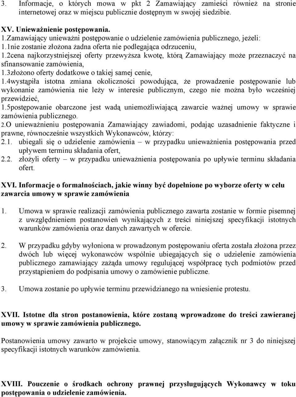 2cena najkorzystniejszej oferty przewyższa kwotę, którą Zamawiający może przeznaczyć na sfinansowanie zamówienia, 1.3złożono oferty dodatkowe o takiej samej cenie, 1.