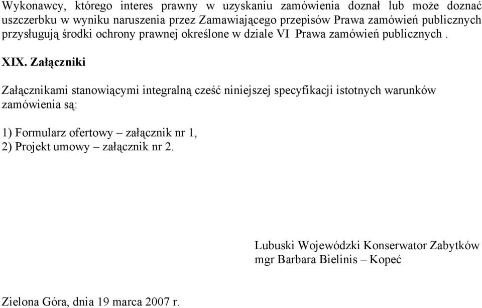 Załączniki Załącznikami stanowiącymi integralną cześć niniejszej specyfikacji istotnych warunków zamówienia są: 1) Formularz ofertowy