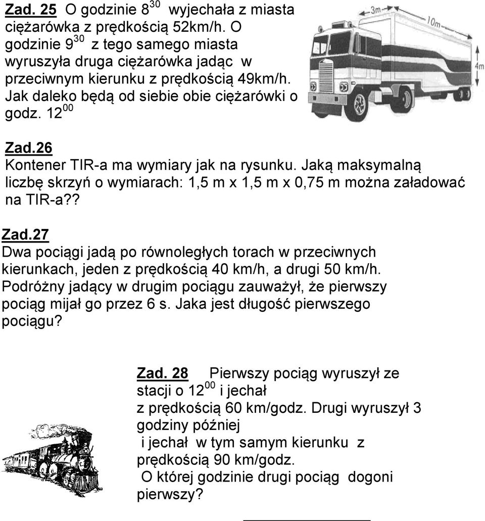 ? Zad.27 Dwa pociągi jadą po równoległych torach w przeciwnych kierunkach, jeden z prędkością 40 km/h, a drugi 50 km/h.