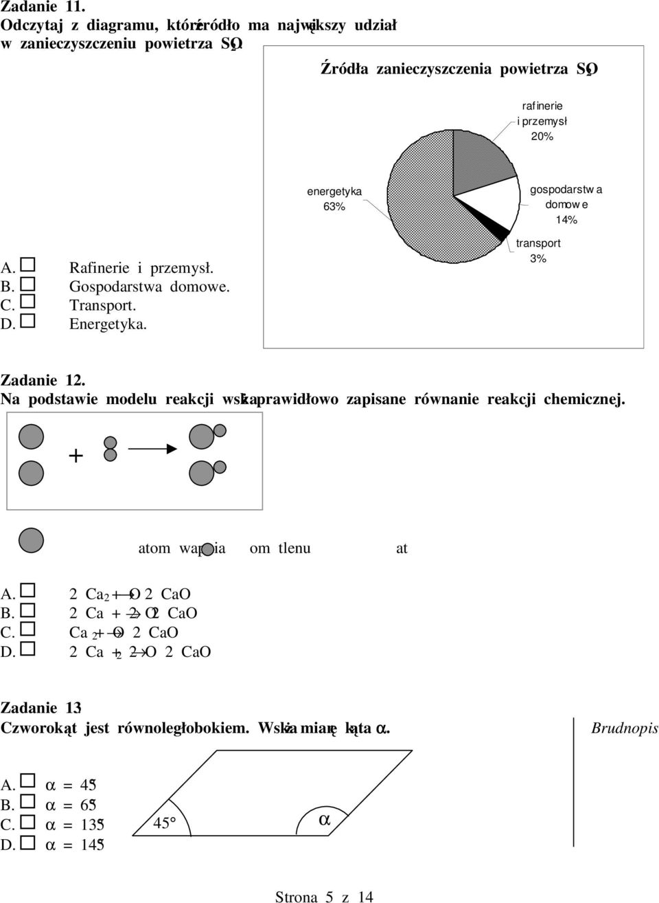C. Transport. D. Energetyka. transport 3% Zadanie 12. Na podstawie modelu reakcji wska prawidłowo zapisane równanie reakcji chemicznej.