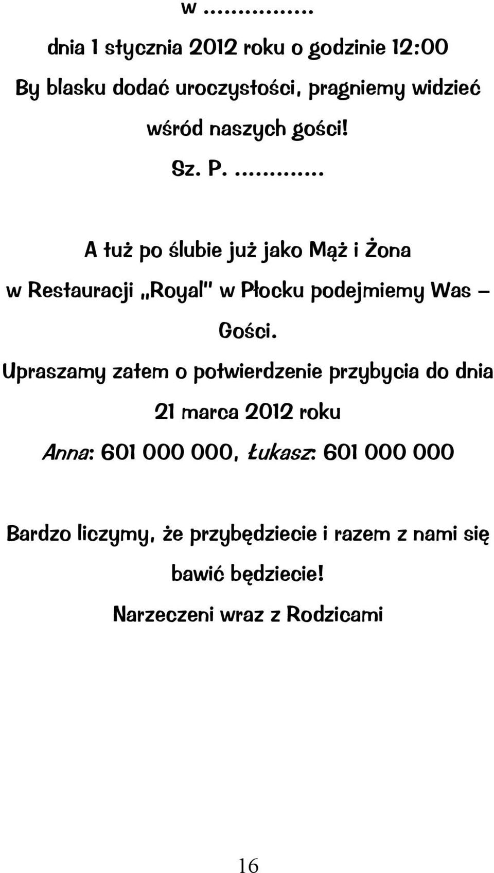 ... A tuż po ślube już jako Mąż Żona w Restauracj Royal w Płocku podejmemy Was Gośc.