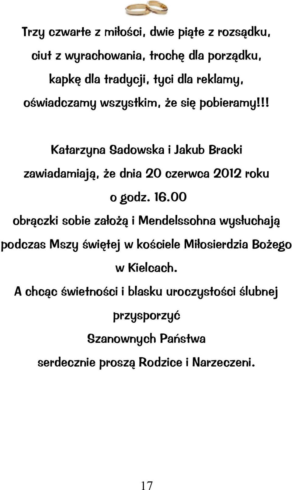 !! Katarzyna Sadowska Jakub Brack zawadamają, że dna 20 czerwca 2012 roku o godz. 16.