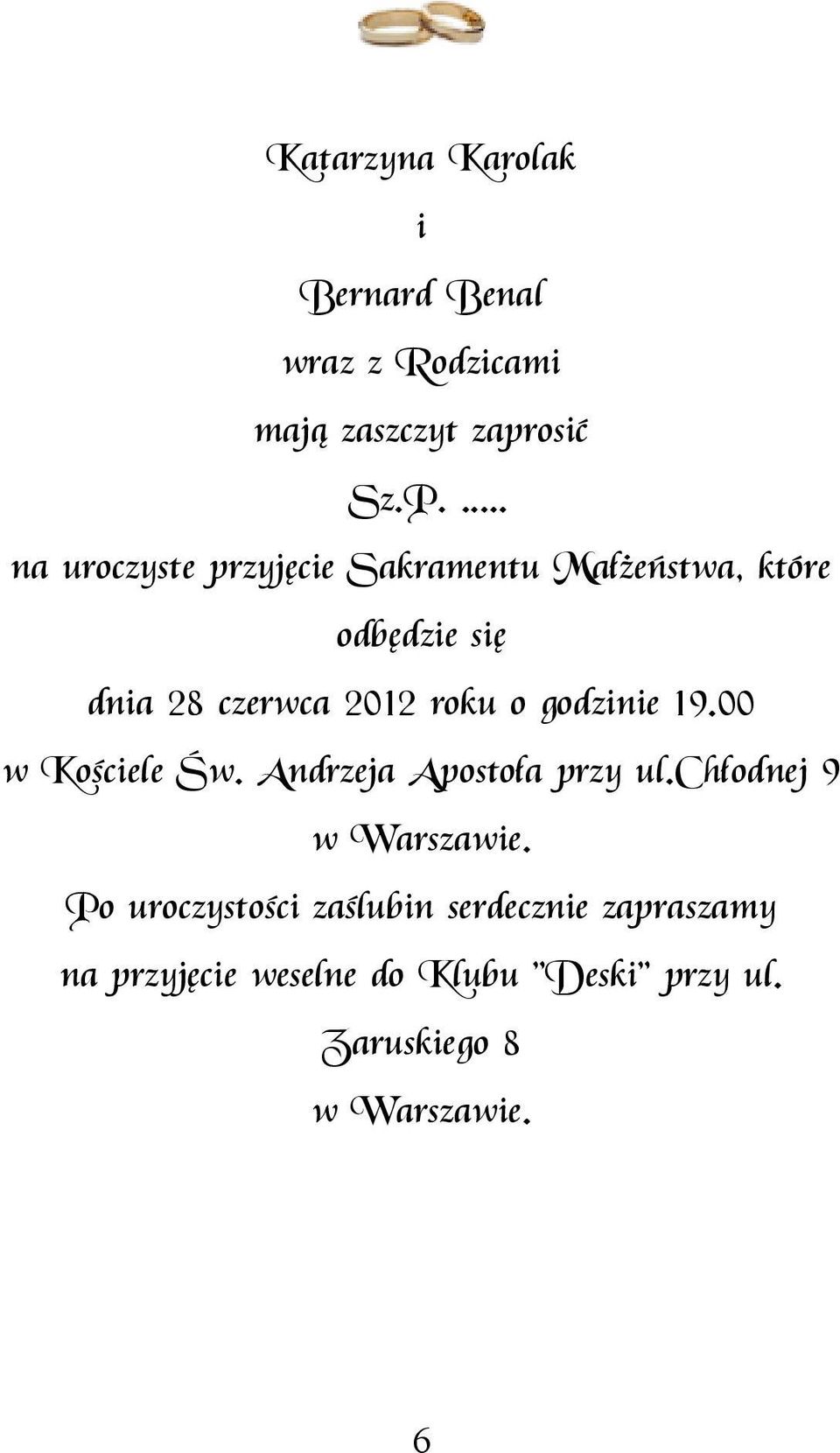 roku o godzne 19.00 w Koścele Św. Andrzeja Apostoła przy ul.chłodnej 9 w Warszawe.