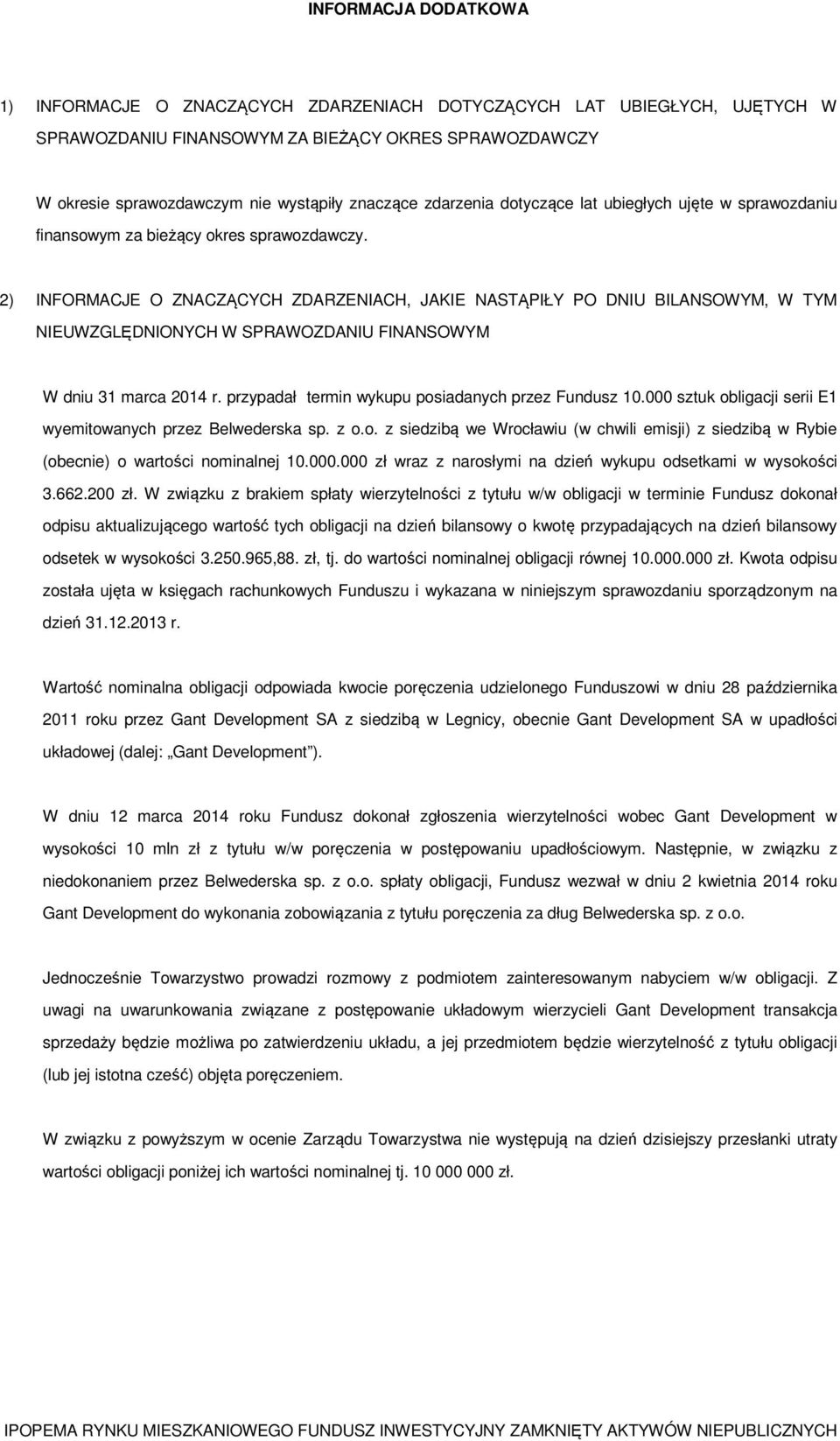 2) INFORMACJE O ZNACZĄCYCH ZDARZENIACH, JAKIE NASTĄPIŁY PO DNIU BILANSOWYM, W TYM NIEUWZGLĘDNIONYCH W SPRAWOZDANIU FINANSOWYM W dniu 31 marca 2014 r.