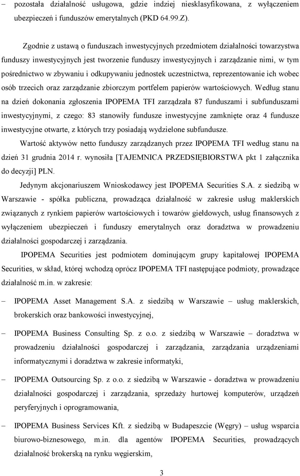 odkupywaniu jednostek uczestnictwa, reprezentowanie ich wobec osób trzecich oraz zarządzanie zbiorczym portfelem papierów wartościowych.