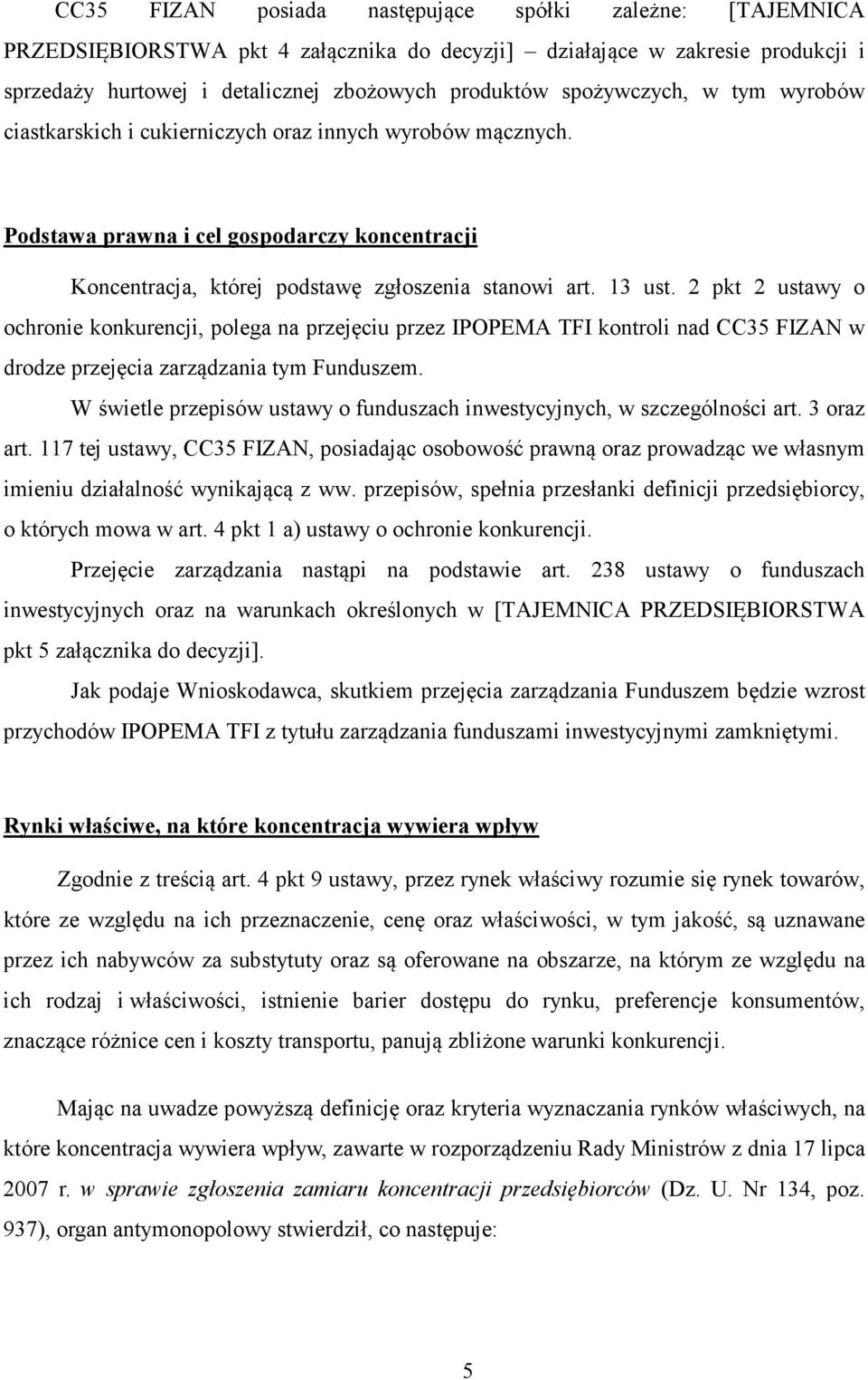 2 pkt 2 ustawy o ochronie konkurencji, polega na przejęciu przez IPOPEMA TFI kontroli nad CC35 FIZAN w drodze przejęcia zarządzania tym Funduszem.