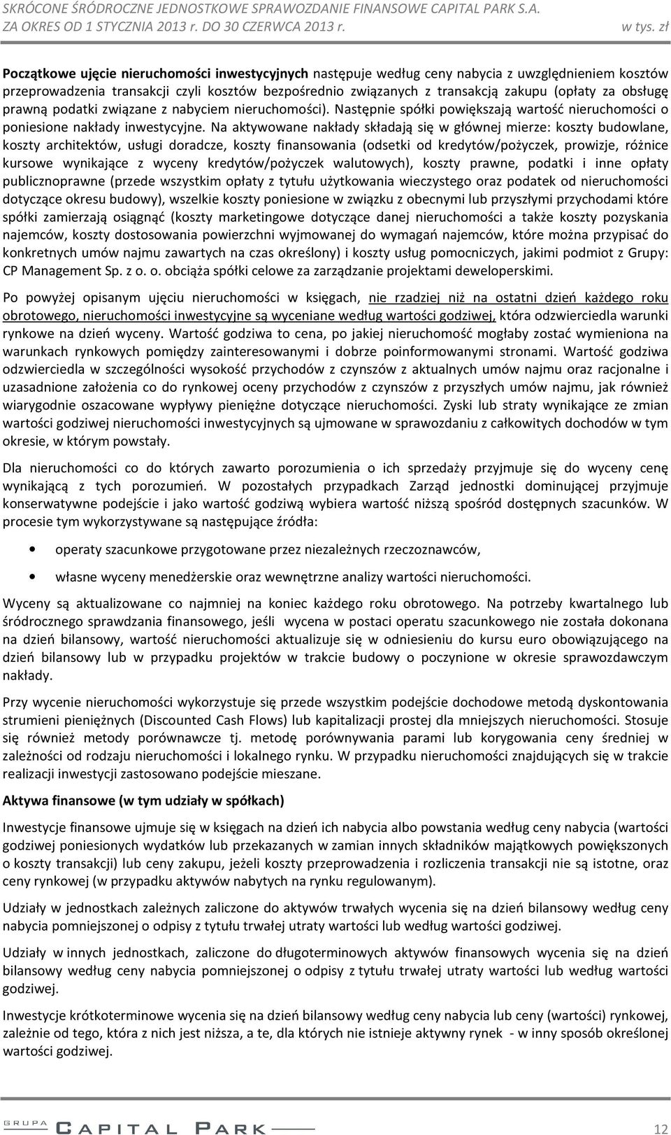 za obsługę prawną podatki związane z nabyciem nieruchomości). Następnie spółki powiększają wartość nieruchomości o poniesione nakłady inwestycyjne.