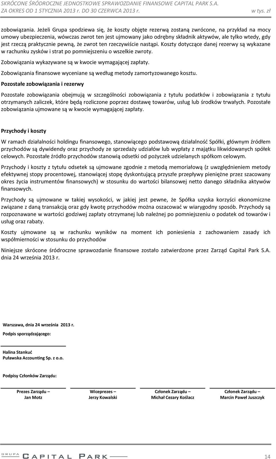 jest rzeczą praktycznie pewną, że zwrot ten rzeczywiście nastąpi. Koszty dotyczące danej rezerwy są wykazane w rachunku zysków i strat po pomniejszeniu o wszelkie zwroty.