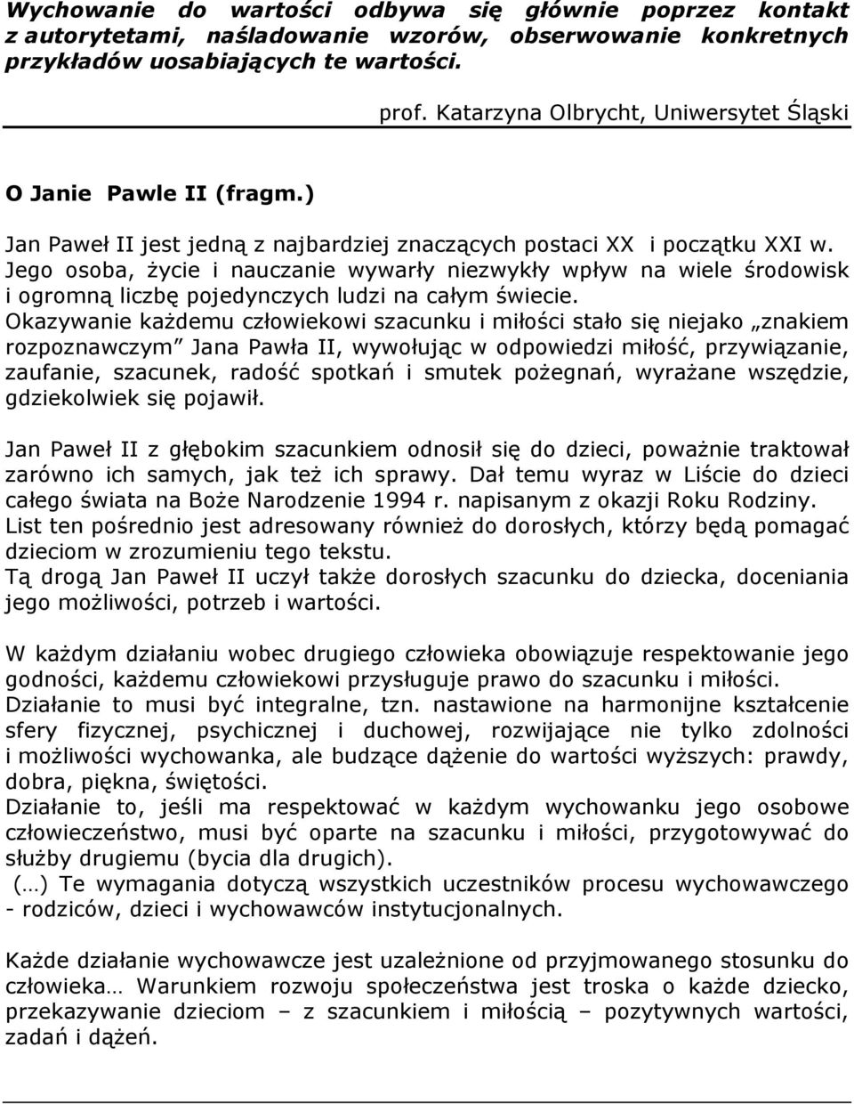 Jego osoba, Ŝycie i nauczanie wywarły niezwykły wpływ na wiele środowisk i ogromną liczbę pojedynczych ludzi na całym świecie.