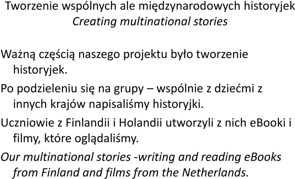 Po podzieleniu się na grupy wspólnie z dziećmi z innych krajów napisaliśmy historyjki.