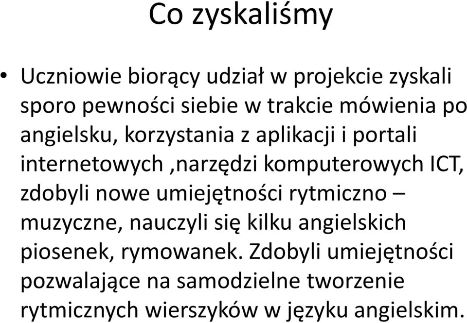 ICT, zdobyli nowe umiejętności rytmiczno muzyczne, nauczyli się kilku angielskich piosenek,