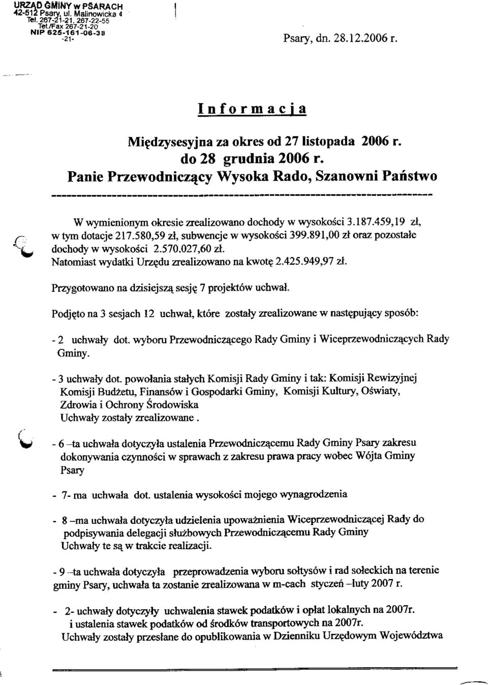 459,19 zl, f- w tym dotacje 217.580,59 zl, subwencje w wysokosci 399.891,00 zt oraz pozostale "" ^i dochody w wysokosci 2.570.027,60 zl. Natomiast wydatki Urzedu zrealizowano na kwot? 2.425.949,97 zl.