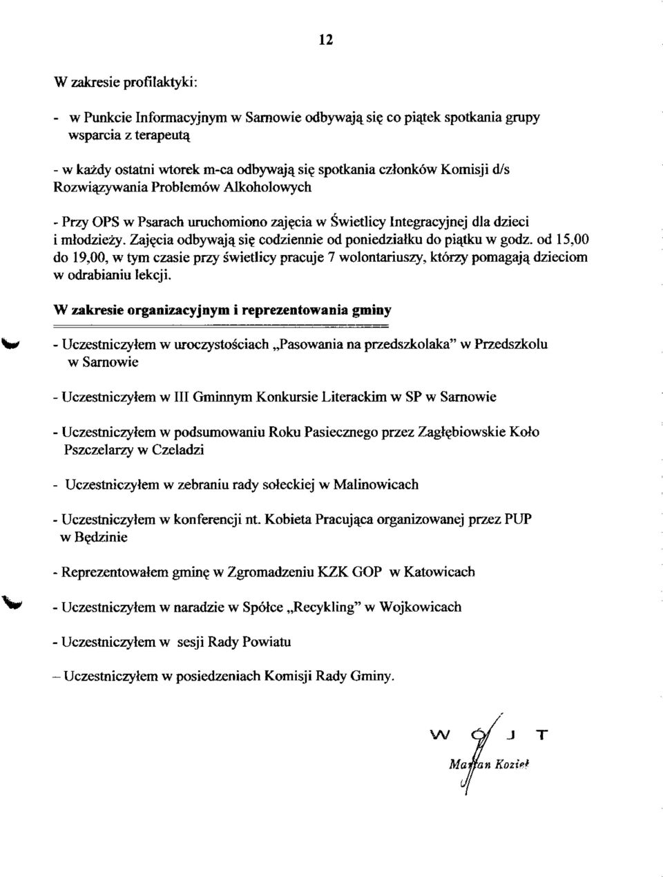 codziennie od poniedziaiku do piatku w godz. od 15,00 do 19,00, w tym czasie przy swietlicy pracuje 7 wolontariuszy, ktorzy pomagaj^ dzieciom w odrabianiu lekcji.