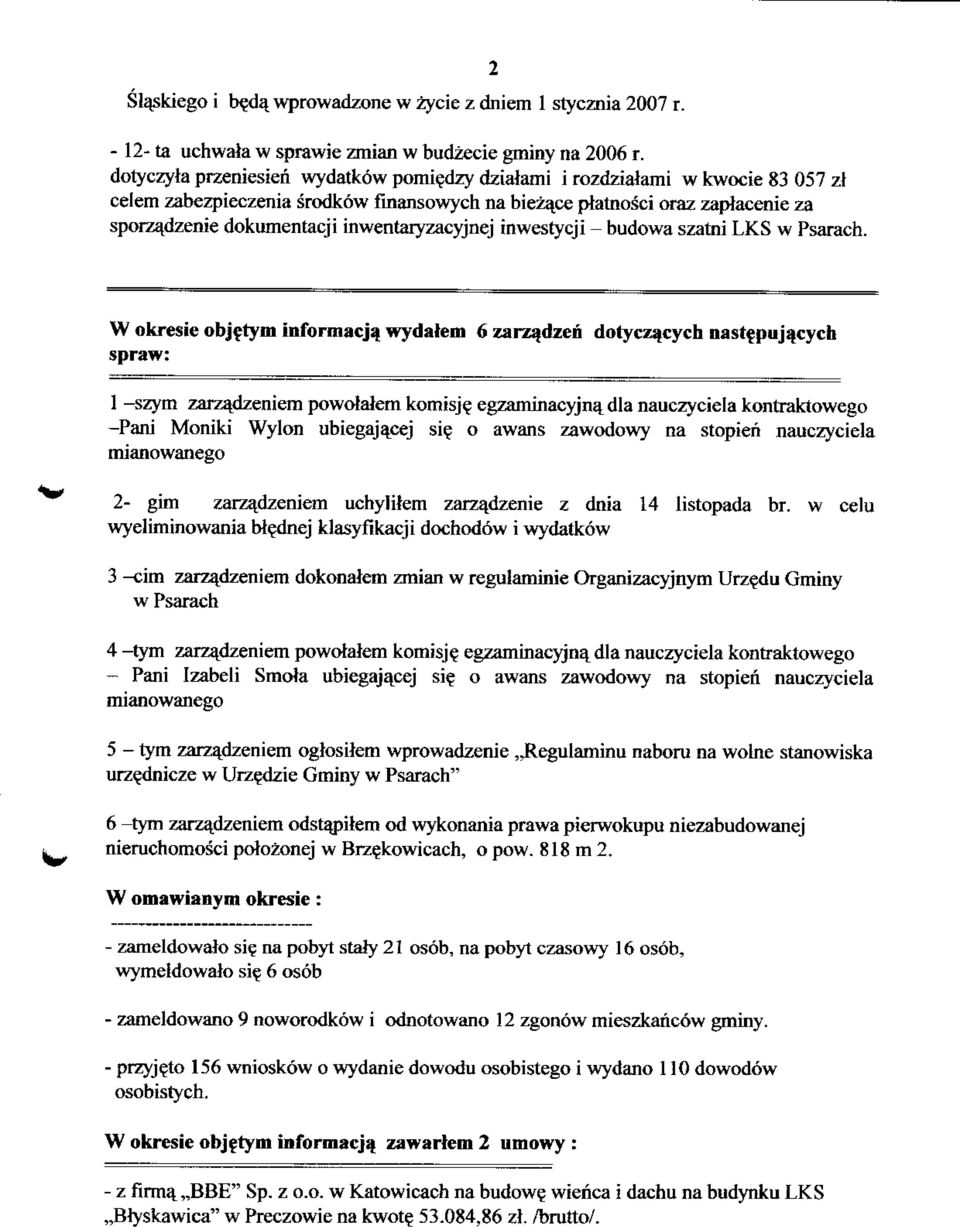 inwentaiyzacyjnej inwestycji - budowa szatni LKS w Psarach. W okresie objetym informacjq wydalem 6 zarz^dzen dotyczacych nast$pujacych spraw: 1 -szym zarzajdzeniem powolalem komisj?