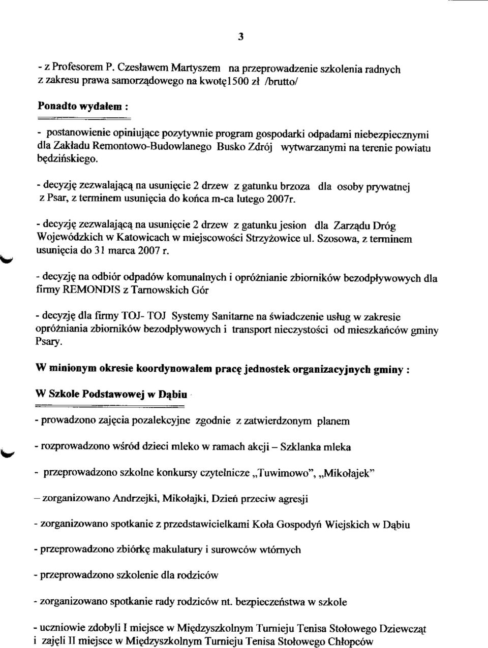 b^dzinskiego. -decyzjezezwalaja^nausuniecie2drzew z gatunku brzoza dla osoby prywatnej z Psar, z terminem usuniecia do konca m-ca lutego 2007r.