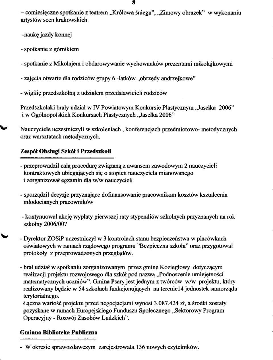 Powiatowym Konkursie Plastycznym, Jasetka 2006" i w Ogolnopolskich Konkursach Plastycznych, Jasetka 2006" Nauczyciele uczestniczyti w szkoleniach, konferencjach przedmiotowo- metodycznych oraz