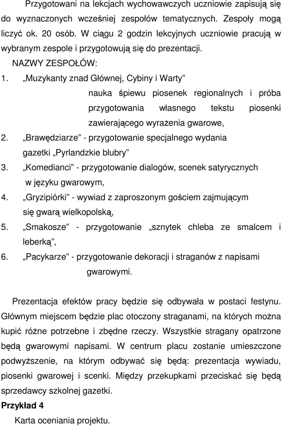 Muzykanty znad Głównej, Cybiny i Warty nauka śpiewu piosenek regionalnych i próba przygotowania własnego tekstu piosenki zawierającego wyrażenia gwarowe, 2.