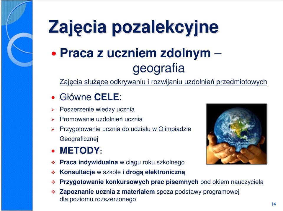 Geograficznej METODY: Praca indywidualna w ciągu roku szkolnego Konsultacje w szkole i drogą elektroniczną Przygotowanie