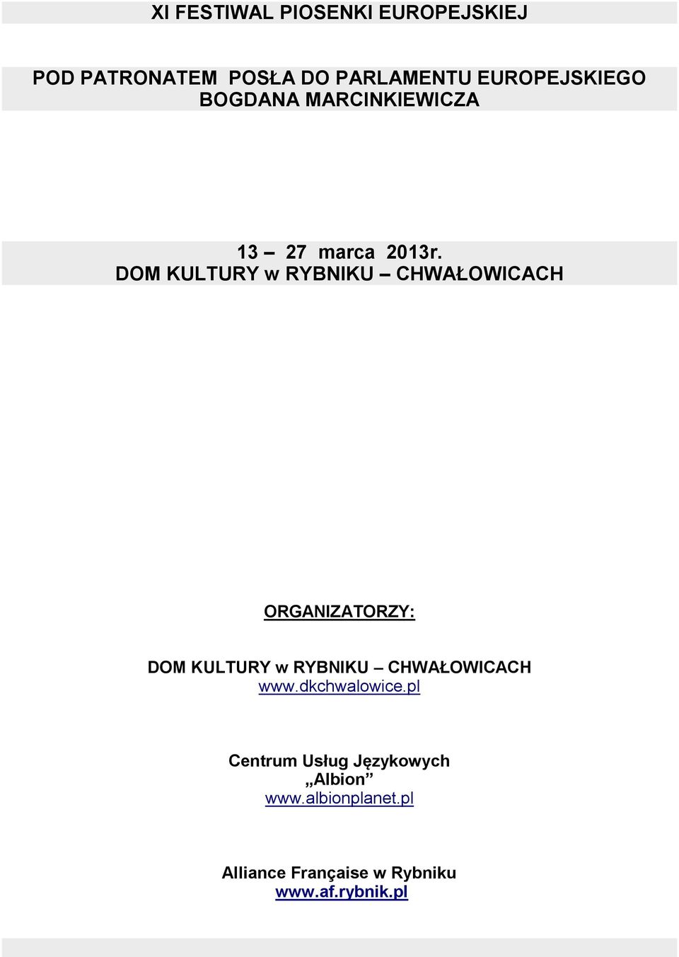 DOM KULTURY w RYBNIKU CHWAŁOWICACH ORGANIZATORZY: DOM KULTURY w RYBNIKU