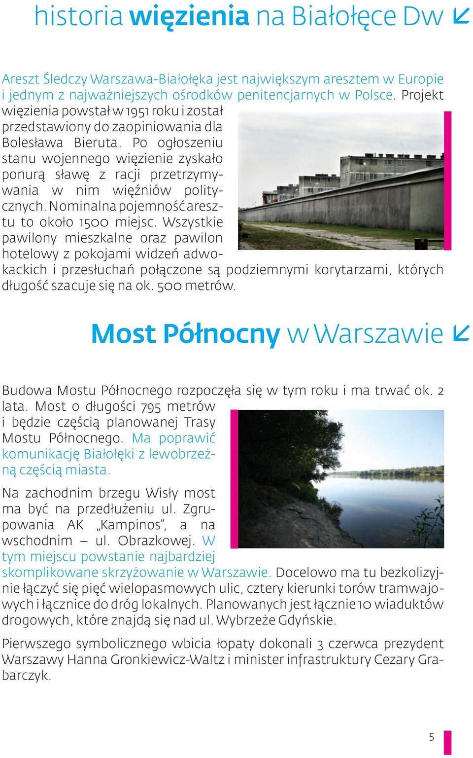 Po ogłoszeniu stanu wojennego więzienie zyskało ponurą sławę z racji przetrzymywania w nim więźniów politycznych. Nominalna pojemność aresztu to około 1500 miejsc.